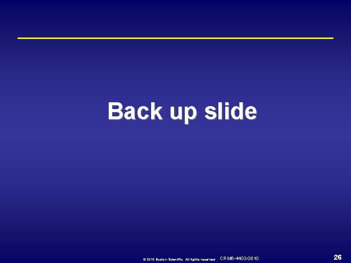 Back up slide © 2010 Boston Scientific. All rights reserved. CRM 6 -4403 -0810