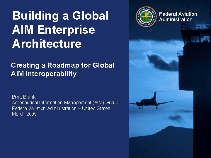Building a Global AIM Enterprise Architecture Creating a Roadmap for Global AIM Interoperability Brett