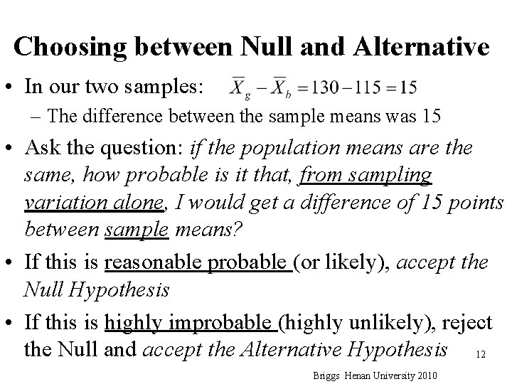 Choosing between Null and Alternative • In our two samples: – The difference between