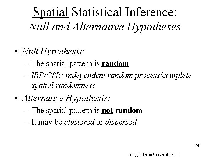 Spatial Statistical Inference: Null and Alternative Hypotheses • Null Hypothesis: – The spatial pattern