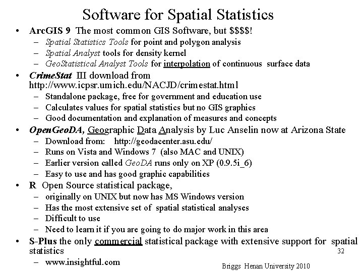 Software for Spatial Statistics • Arc. GIS 9 The most common GIS Software, but