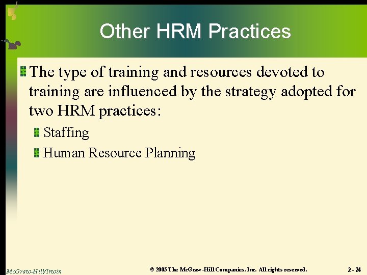 Other HRM Practices The type of training and resources devoted to training are influenced