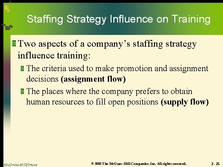 Staffing Strategy Influence on Training Two aspects of a company’s staffing strategy influence training: