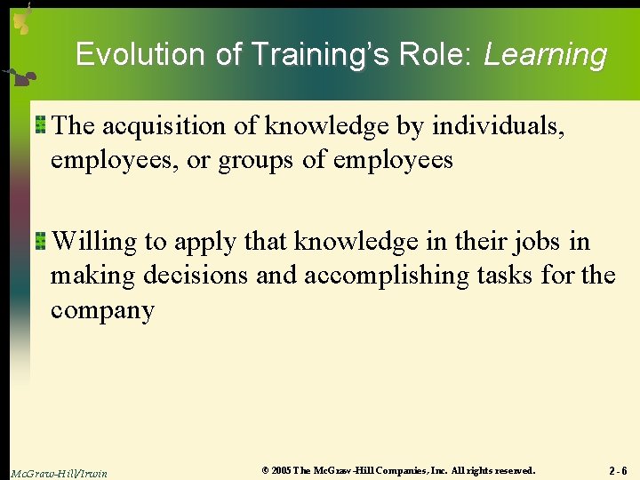 Evolution of Training’s Role: Learning The acquisition of knowledge by individuals, employees, or groups