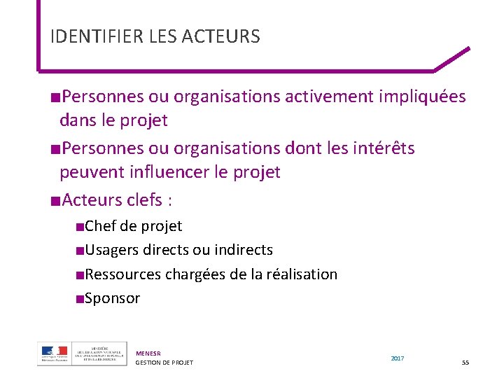 IDENTIFIER LES ACTEURS ■Personnes ou organisations activement impliquées dans le projet ■Personnes ou organisations