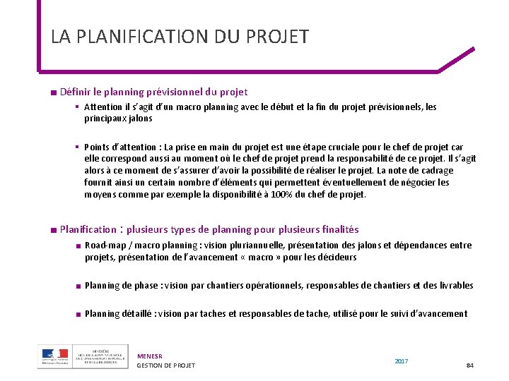 LA PLANIFICATION DU PROJET ■ Définir le planning prévisionnel du projet § Attention il