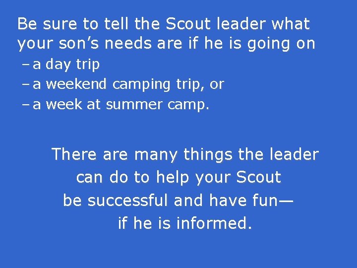 Be sure to tell the Scout leader what your son’s needs are if he