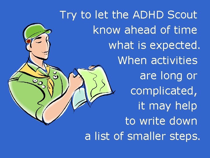 Try to let the ADHD Scout know ahead of time what is expected. When