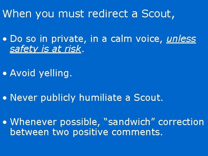 When you must redirect a Scout, • Do so in private, in a calm