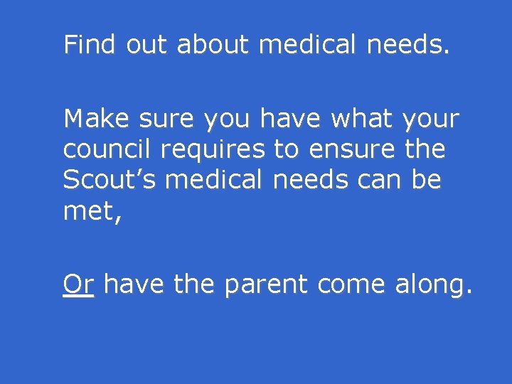 Find out about medical needs. Make sure you have what your council requires to