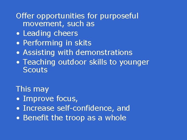 Offer opportunities for purposeful movement, such as • Leading cheers • Performing in skits