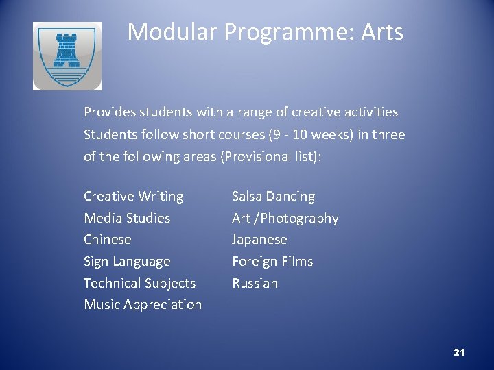 Modular Programme: Arts Provides students with a range of creative activities Students follow short