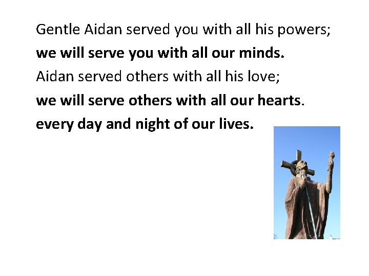 Gentle Aidan served you with all his powers; we will serve you with all Gentle Aidan served you with all his powers; we will serve you with all