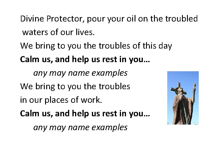 Divine Protector, pour your oil on the troubled waters of our lives. We bring Divine Protector, pour your oil on the troubled waters of our lives. We bring