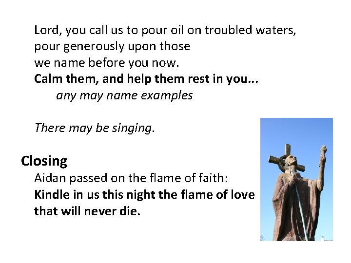 Lord, you call us to pour oil on troubled waters, pour generously upon Lord, you call us to pour oil on troubled waters, pour generously upon