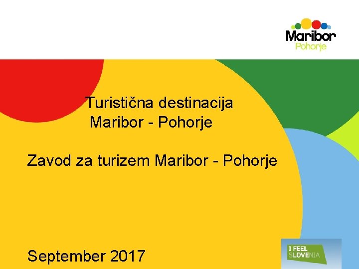 Turistična destinacija Maribor - Pohorje Zavod za turizem Maribor - Pohorje September 2017 