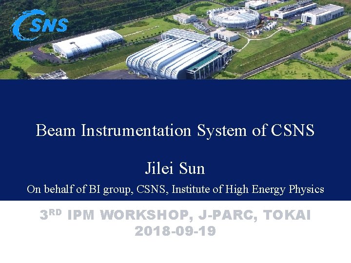 Beam Instrumentation System of CSNS Jilei Sun On behalf of BI group, CSNS, Institute