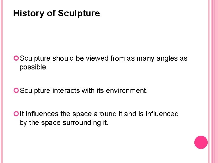 History of Sculpture should be viewed from as many angles as possible. Sculpture interacts