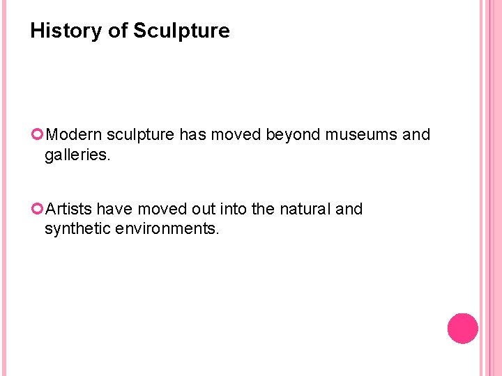 History of Sculpture Modern sculpture has moved beyond museums and galleries. Artists have moved