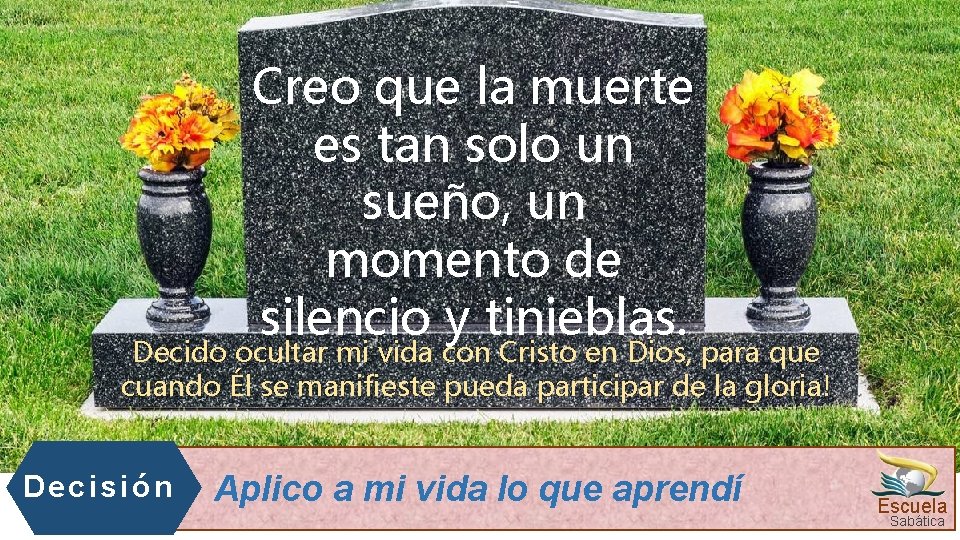 Creo que la muerte es tan solo un sueño, un momento de silencio y