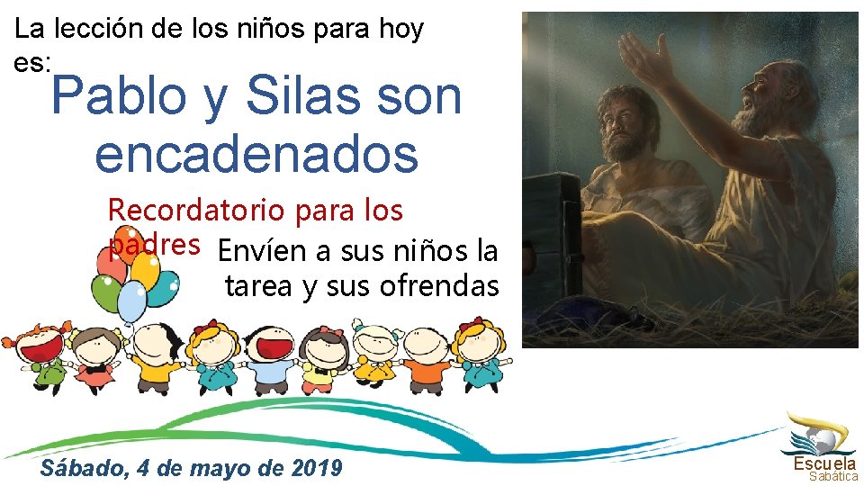 La lección de los niños para hoy es: Pablo y Silas son encadenados Recordatorio