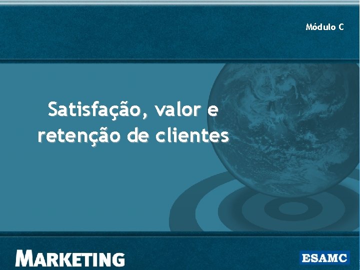 Módulo C Satisfação, valor e retenção de clientes 