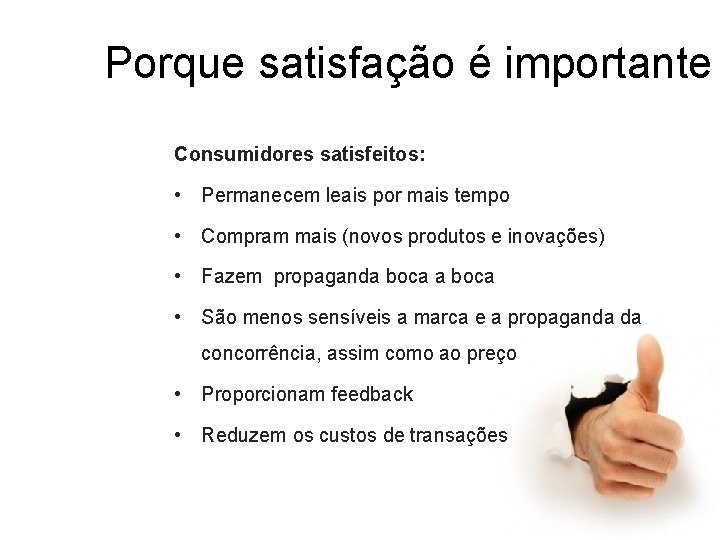 Porque satisfação é importante Consumidores satisfeitos: • Permanecem leais por mais tempo • Compram