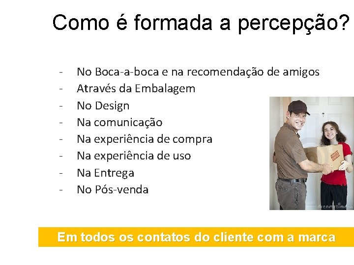 Como é formada a percepção? - No Boca-a-boca e na recomendação de amigos Através
