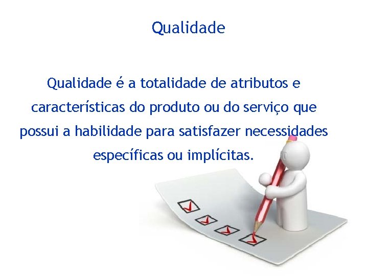Qualidade é a totalidade de atributos e características do produto ou do serviço que