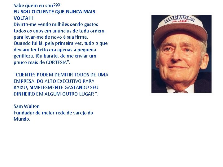 Sabe quem eu sou? ? ? EU SOU O CLIENTE QUE NUNCA MAIS VOLTA!!!