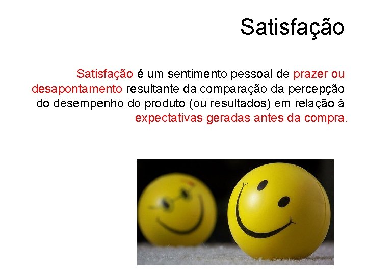 Satisfação é um sentimento pessoal de prazer ou desapontamento resultante da comparação da percepção