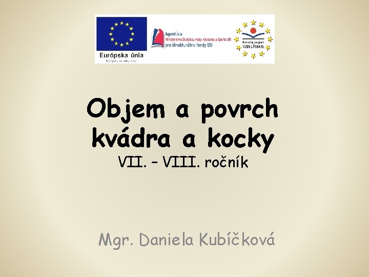 Objem a povrch kvádra a kocky VII. – VIII. ročník Mgr. Daniela Kubíčková 