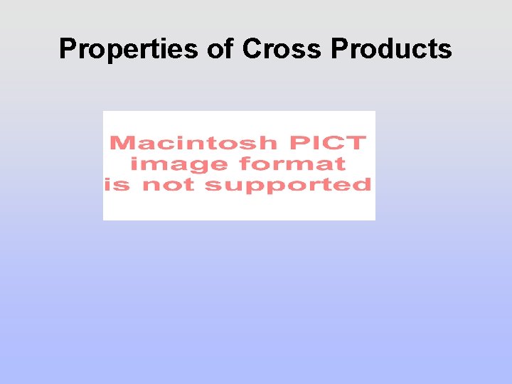 Properties of Cross Products Properties of Cross Products