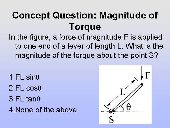 Concept Question: Magnitude of Torque In the figure, a force of magnitude F is Concept Question: Magnitude of Torque In the figure, a force of magnitude F is