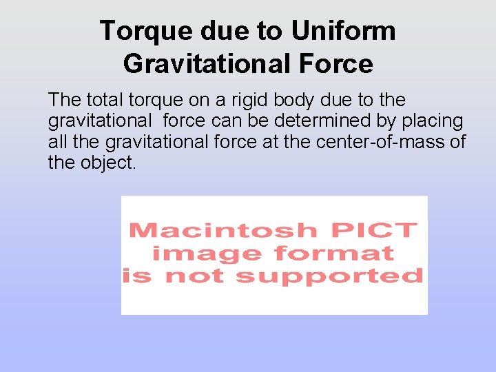 Torque due to Uniform Gravitational Force The total torque on a rigid body due Torque due to Uniform Gravitational Force The total torque on a rigid body due