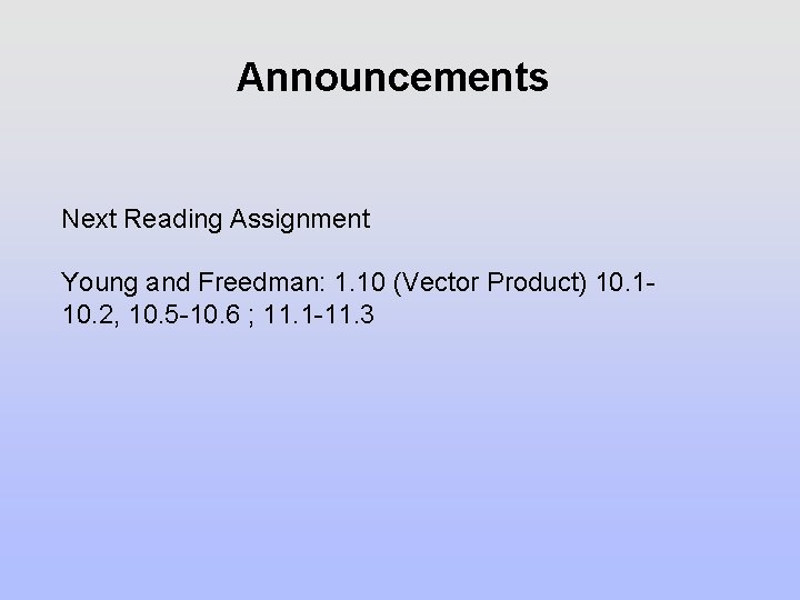Announcements Next Reading Assignment Young and Freedman: 1. 10 (Vector Product) 10. 110. 2, Announcements Next Reading Assignment Young and Freedman: 1. 10 (Vector Product) 10. 110. 2,