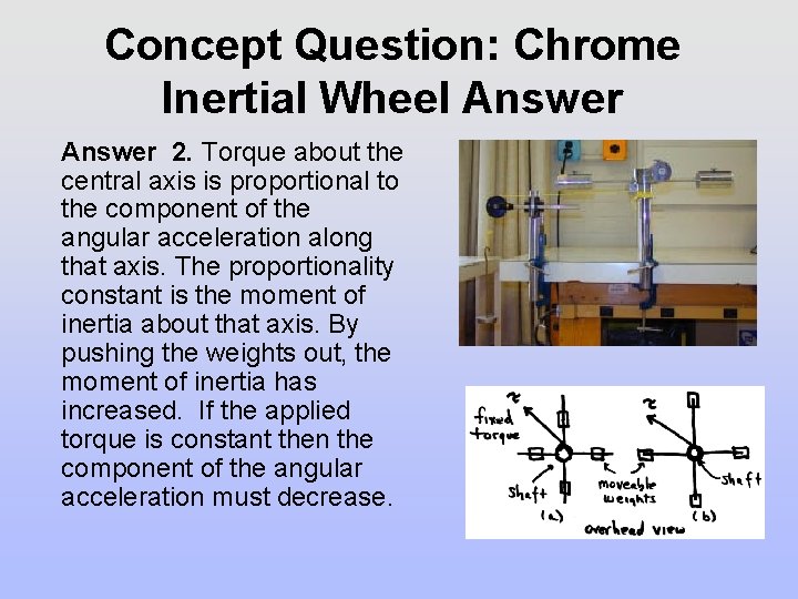 Concept Question: Chrome Inertial Wheel Answer 2. Torque about the central axis is proportional Concept Question: Chrome Inertial Wheel Answer 2. Torque about the central axis is proportional
