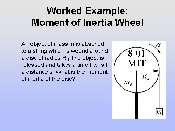 Worked Example: Moment of Inertia Wheel An object of mass m is attached to Worked Example: Moment of Inertia Wheel An object of mass m is attached to