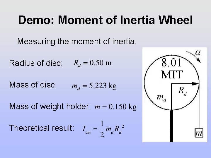 Demo: Moment of Inertia Wheel Measuring the moment of inertia. Radius of disc: Mass Demo: Moment of Inertia Wheel Measuring the moment of inertia. Radius of disc: Mass