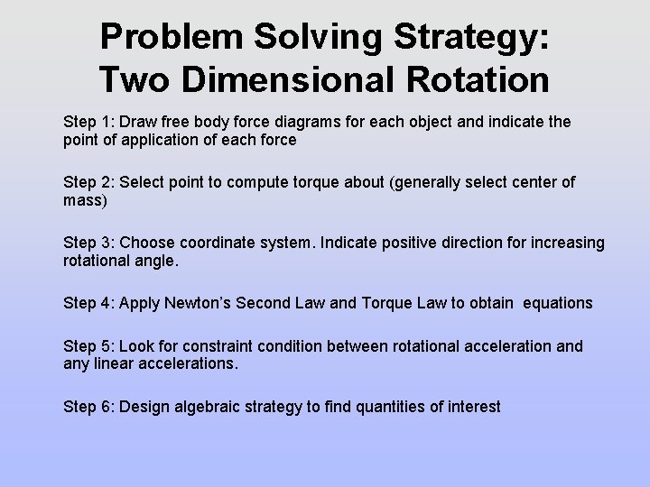 Problem Solving Strategy: Two Dimensional Rotation Step 1: Draw free body force diagrams for Problem Solving Strategy: Two Dimensional Rotation Step 1: Draw free body force diagrams for