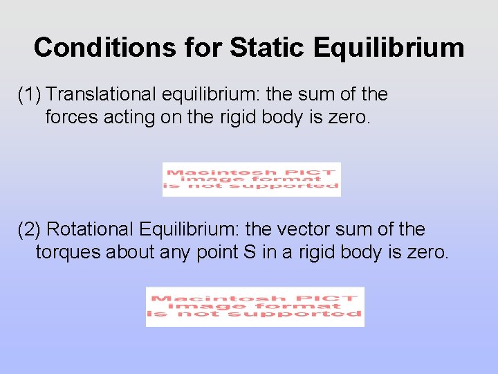 Conditions for Static Equilibrium (1) Translational equilibrium: the sum of the forces acting on Conditions for Static Equilibrium (1) Translational equilibrium: the sum of the forces acting on