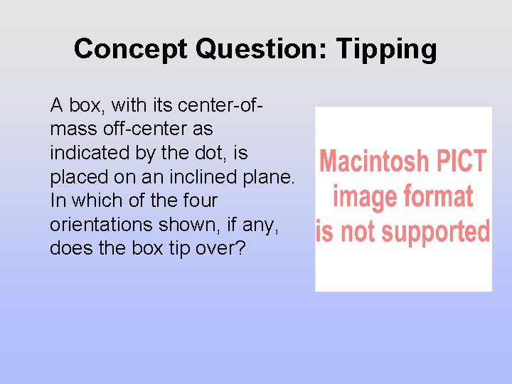 Concept Question: Tipping A box, with its center-ofmass off-center as indicated by the dot, Concept Question: Tipping A box, with its center-ofmass off-center as indicated by the dot,