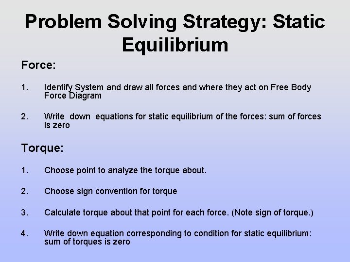 Problem Solving Strategy: Static Equilibrium Force: 1. Identify System and draw all forces and Problem Solving Strategy: Static Equilibrium Force: 1. Identify System and draw all forces and