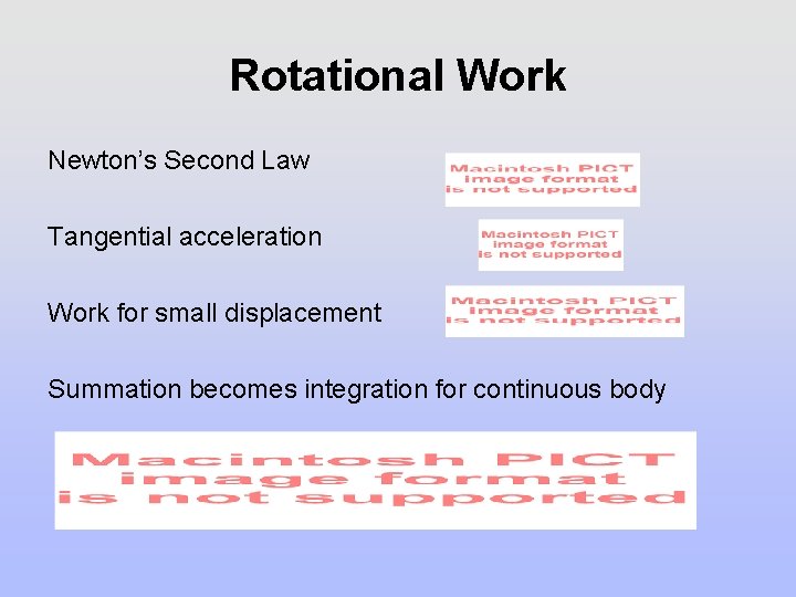 Rotational Work Newton’s Second Law Tangential acceleration Work for small displacement Summation becomes integration Rotational Work Newton’s Second Law Tangential acceleration Work for small displacement Summation becomes integration
