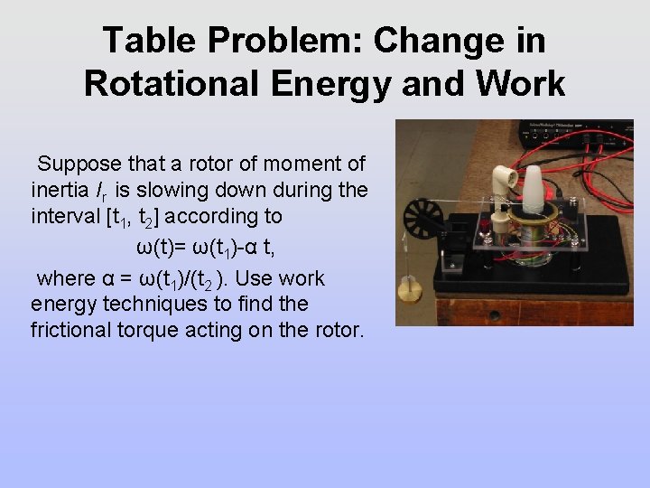 Table Problem: Change in Rotational Energy and Work Suppose that a rotor of moment Table Problem: Change in Rotational Energy and Work Suppose that a rotor of moment