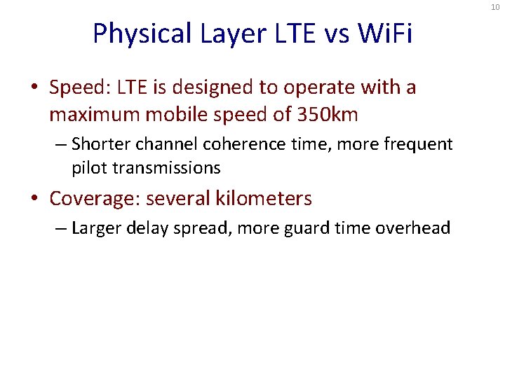 10 Physical Layer LTE vs Wi. Fi • Speed: LTE is designed to operate