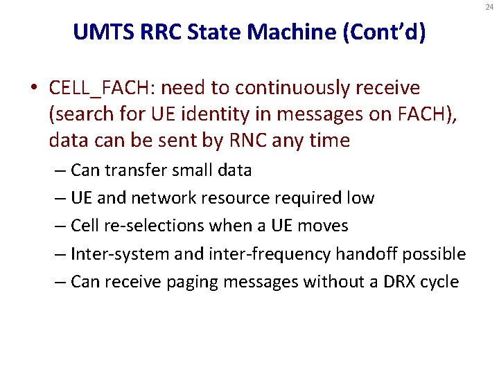 24 UMTS RRC State Machine (Cont’d) • CELL_FACH: need to continuously receive (search for