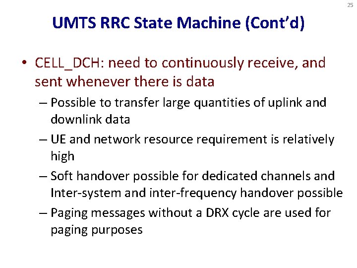 25 UMTS RRC State Machine (Cont’d) • CELL_DCH: need to continuously receive, and sent