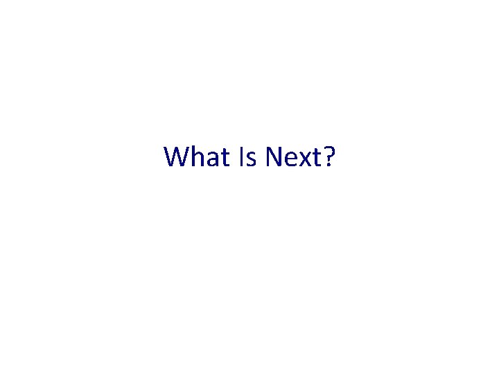 What Is Next? 