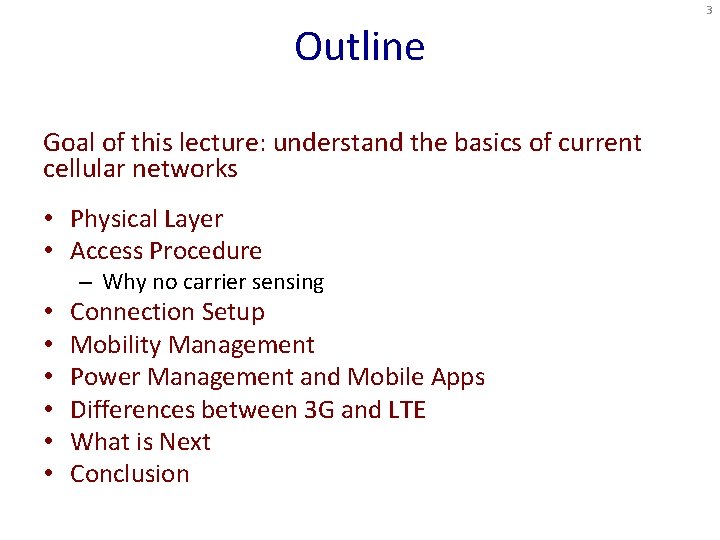 3 Outline Goal of this lecture: understand the basics of current cellular networks •